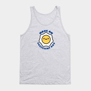 Have An Eggcellent Day | Cute Egg Pun Tank Top